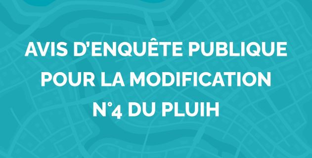 Avis d&rsquo;enqu&ecirc;te publique pour la modification n&deg;4 du PLUih
